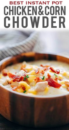 the best instant pot chicken and corn chowder in a wooden bowl with text overlay