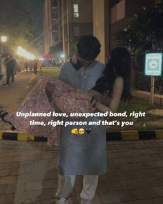 a man holding a woman in his arms with the caption unplanned love, unexpected bond, right time, right person and that's you