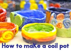 some colorful bowls are on a table with the words how to make a coil pot