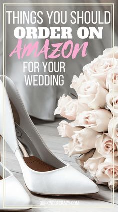 white wedding shoes and bouquet with text that reads things you should order on amazon for your wedding