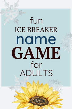 a sunflower with the words fun ice breaker name game for adults