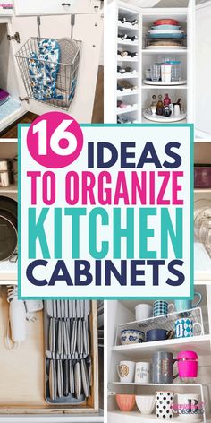 the top ten kitchen cabinets with text overlay that reads 16 ideas to organize kitchen cabinets