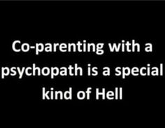 a black and white photo with the words co - parenting with a psychpathh is a special kind of hell