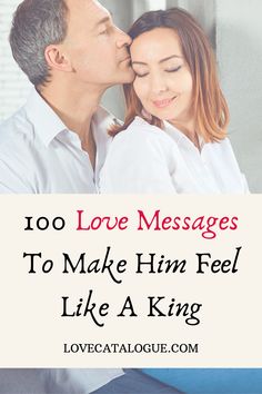 a man and woman kissing with the text too love messages to make him feel like a king