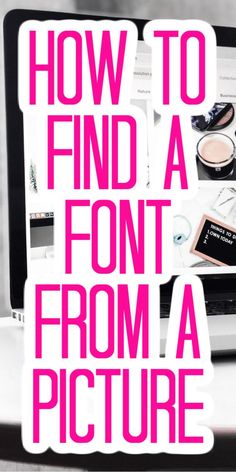 the words how to find a font from a picture on a laptop screen with pink lettering