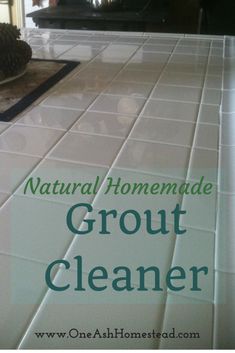 a tile floor with the words natural homemade grout cleaner on it