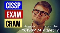 a man with glasses and the words cissp exam cram how do i master the cisp mindset?