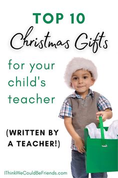 a young boy holding a green bag with the words top 10 christmas gifts for your child's teacher written by a teacher