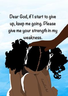 a woman is getting her hair done by another person with the words dear god, if i start to give up, keep me going - please give me your strength in my weakness