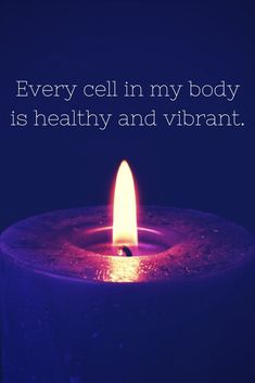 a lit candle with the words, every cell in my body is healthy and vibrant