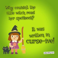 Why couldn't the little witch read her spell book? It was written in curse-ive! #witchpuns Kids Not Being Able To Spell Funny, Funny Witch Quotes Hilarious, Witch Curses, Funny Witch Sayings, Witch Puns, Kids Jokes And Riddles, Lunch Jokes, Halloween Phrases