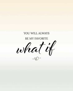 the quote you will always be my favorite what if?