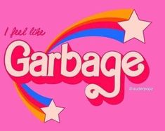 the word garbage written in pink with stars and rainbows on it's side