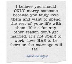 a piece of paper with the words, i believe you should only marry someone because you truly love them and want to spend