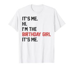 it's me i'm the birthday girl it's me t - shirt