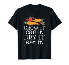 a black shirt that says grow it can't dry it eat it