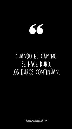 a black and white photo with the words'cuado el camino se hace duro, los diros continuannjuan '