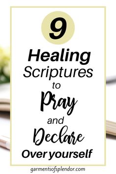 a white sign with the words 9 healing scripturess to pray and prepare over yourself