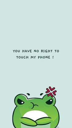 a frog with a cross on its head and the caption you have no right to touch my phone