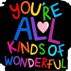 the words you're all kinds of wonderful written in multicolored letters on a black background