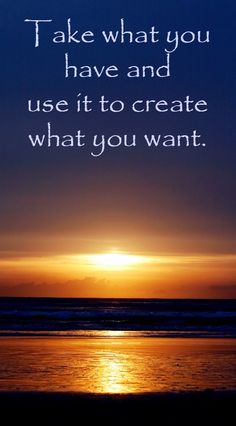 the sun is setting over the ocean with a quote about what you have and use it to create what you want