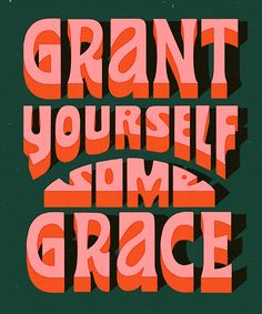 the words grant yourself some grace are painted in red and black on a green background