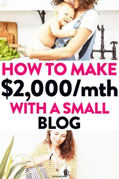 a woman holding a baby in her arms with the words how to make $ 2, 000 / month with a small blog