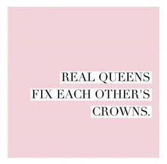 the words real queens fix each other's crowns are in black and white letters