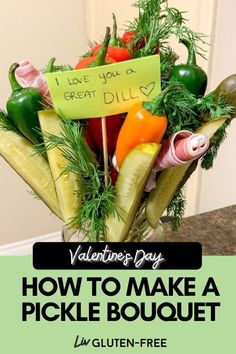 a vase filled with lots of veggies and a sign that says valentine's day how to make a pickle bouquet