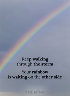 a rainbow in the sky with a quote on it that says keep walking through the storm your rainbow is waiting on the other side