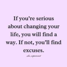 a quote that says if you're serious about changing your life, you will find a