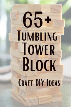 wooden blocks stacked on top of each other with text overlay that reads 65 + tumbling tower block craft diy ideas