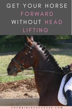 a woman riding on the back of a brown horse with text overlay reading how to get your horse forward without head lifting