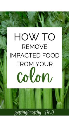 celery with the words how to remove impaced food from your colon