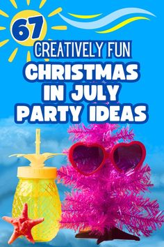 a pineapple and sunglasses with the words creative fun christmas in july party ideas