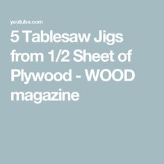 the 5 tablesaw jigs from 1 / 2 sheet of plywood - wood magazine