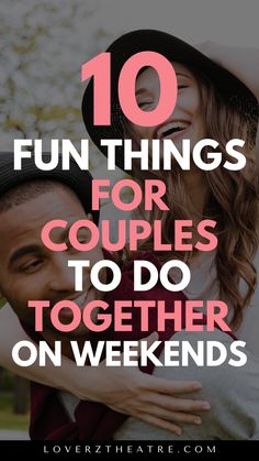 two people hugging each other with the text 10 fun things for couples to do together on weekend