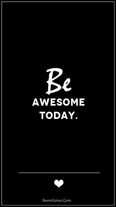 a black and white poster with the words be awesome today