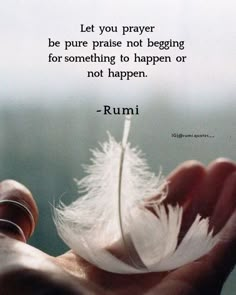 someone holding a feather in their hand with a quote on it that reads, let you prayer be pure praise not begging for something to happen or not