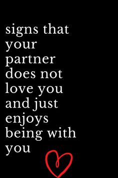 a black background with a red heart and the words, signs that your partner does not love you and just enjoy's being with you