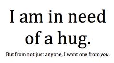 the words are written in black and white on a piece of paper that says i am in need of a hug