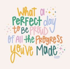 a quote that says, what a perfect day to be proud of all the progress you've made