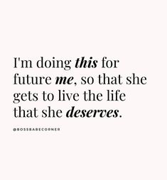 the quote i'm doing this for future me, so that she gets to live the life that she deserves