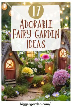 an adorable fairy garden with lots of flowers and lights in the background, text overlay reads 17 adorable fairy garden ideas