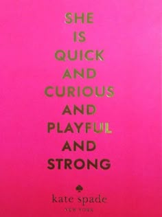 there is a pink sign with the words she is quick and curious and playful and strong