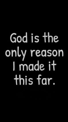 the words god is the only reason i made it this far