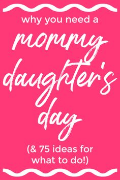 a pink background with the words, why you need a mommy's daughter's day