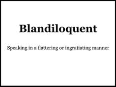 a black and white photo with the words blandiloquent