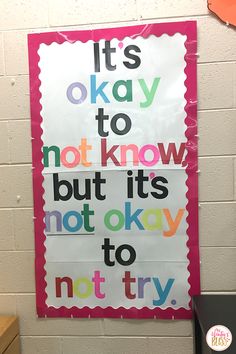 a bulletin board with the words it's okay to not know but it's not okay to not try