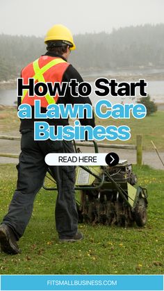 a man with a lawn mower in his hand and the words how to start a lawn care business